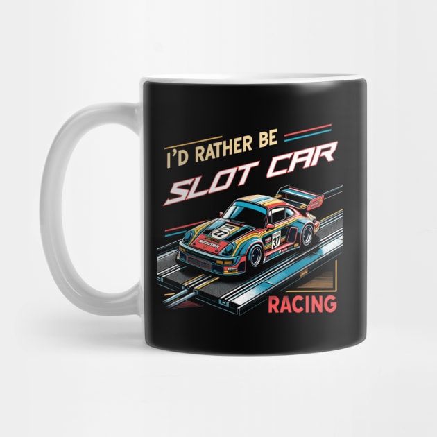 I'd Rather Be Slot Car Racing by TeeShirt_Expressive